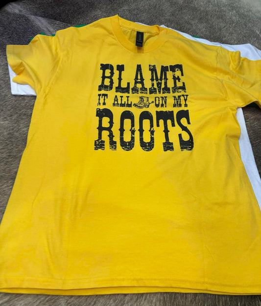 Blame it all on my roots tee