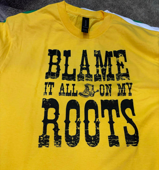 Blame it all on my roots tee